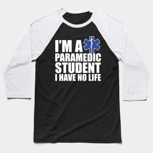 Paramedic Student I have no life Baseball T-Shirt